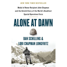 Alone at Dawn: Medal of Honor Recipient John Chapman and the Untold Story of the World's Deadliest Special Operations Force