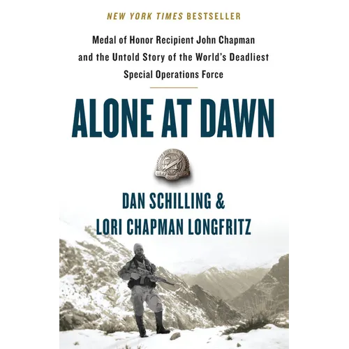 Alone at Dawn: Medal of Honor Recipient John Chapman and the Untold Story of the World's Deadliest Special Operations Force