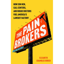 The Pain Brokers: How Con Men, Call Centers, and Rogue Doctors Fuel America's Lawsuit Factory