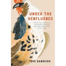 Under the Henfluence: Inside the World of Backyard Chickens and the People Who Love Them