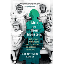 Girls and Their Monsters: The Genain Quadruplets and the Making of Madness in America