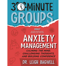 30-Minute Groups: Anxiety Management: Calming the Mind, Challenging Thoughts, and Building Confidence