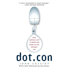 Dot.Con: How America Lost Its Mind and Money in the Internet Era