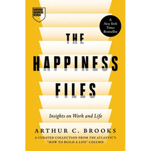 The Happiness Files: Insights on Work and Life by Arthur C. Brooks