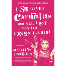 I Survived Capitalism and All I Got Was This Lousy T-Shirt: A Memoir