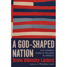A God-Shaped Nation: Five Hundred Years of Religion in America