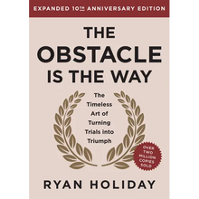 The Obstacle Is the Way Expanded 10th Anniversary Edition: The Timeless Art of Turning Trials Into Triumph